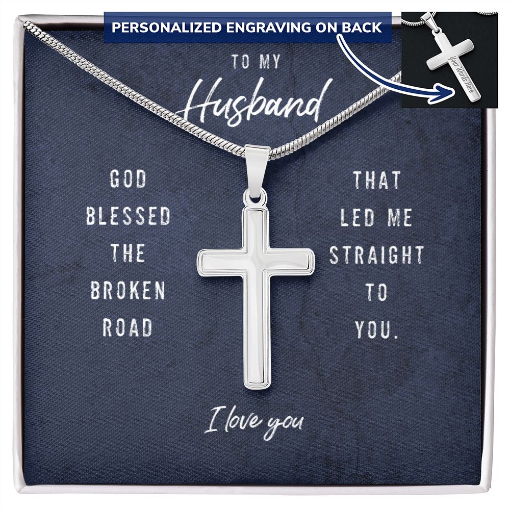 To My Husband Engraved Cross - God Blessed the Broken Road